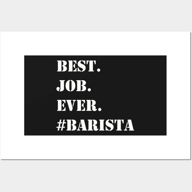 WHITE BEST JOB EVER #BARISTA Wall Art by Prairie Ridge Designs